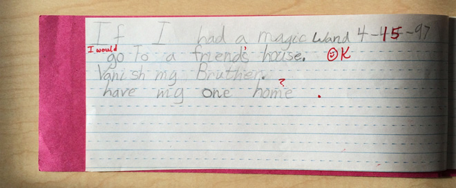"If I had a magic wand, I would go to a friend's house, vanish my brother, and have my own home."